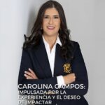 Carolina Campos: Impulsada por la experiencia y el deseo de impactar.