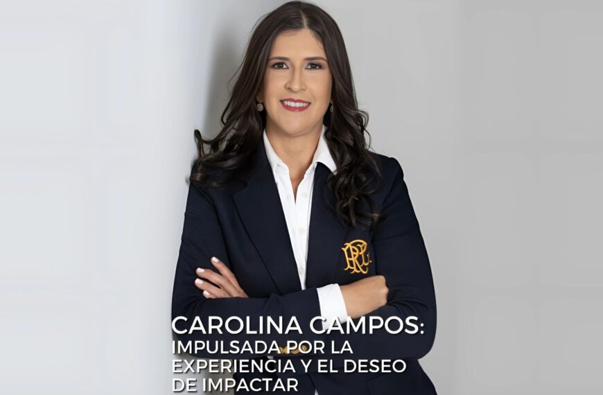 Carolina Campos: Impulsada por la experiencia y el deseo de impactar.